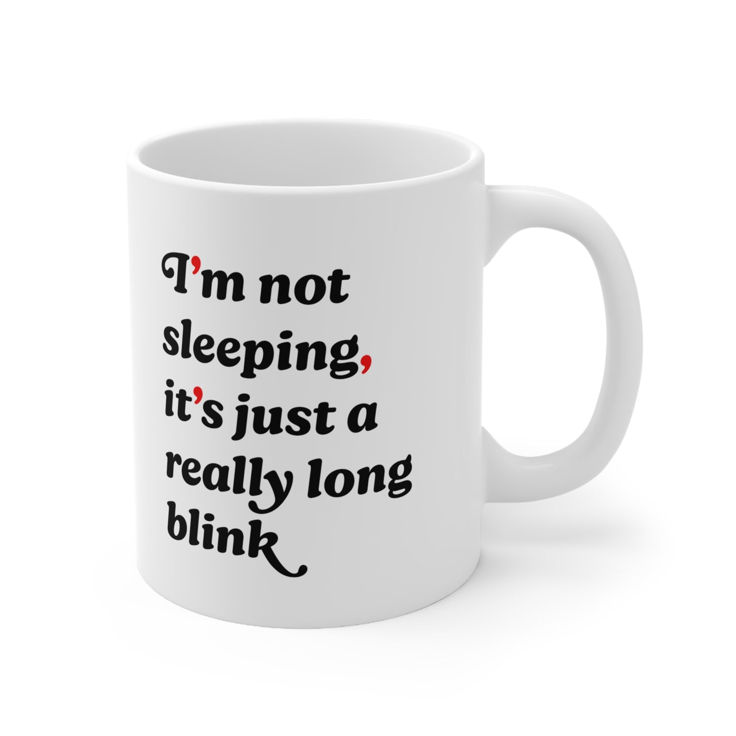 “I’m Not Sleeping, It’s Just a Really Long Blink” Ceramic Mug Coffee Cup