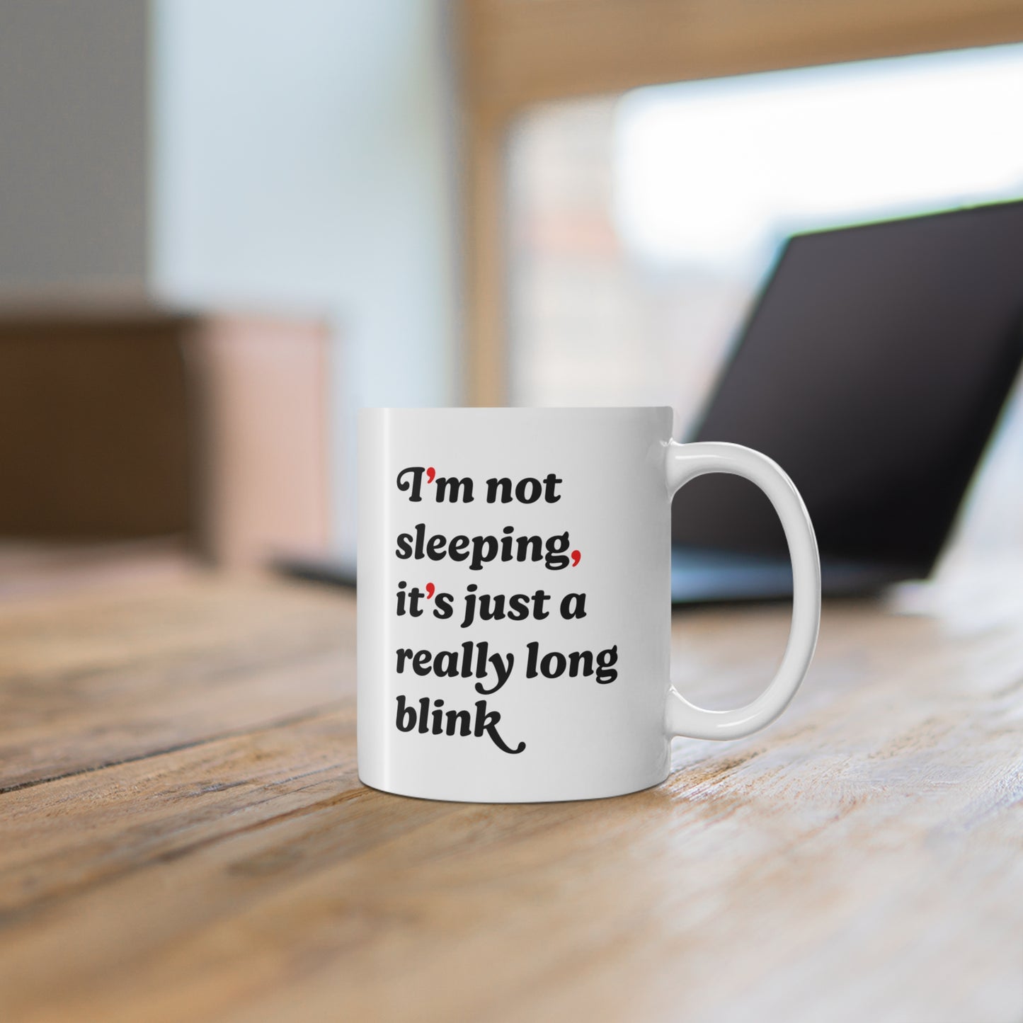 “I’m Not Sleeping, It’s Just a Really Long Blink” Ceramic Mug Coffee Cup