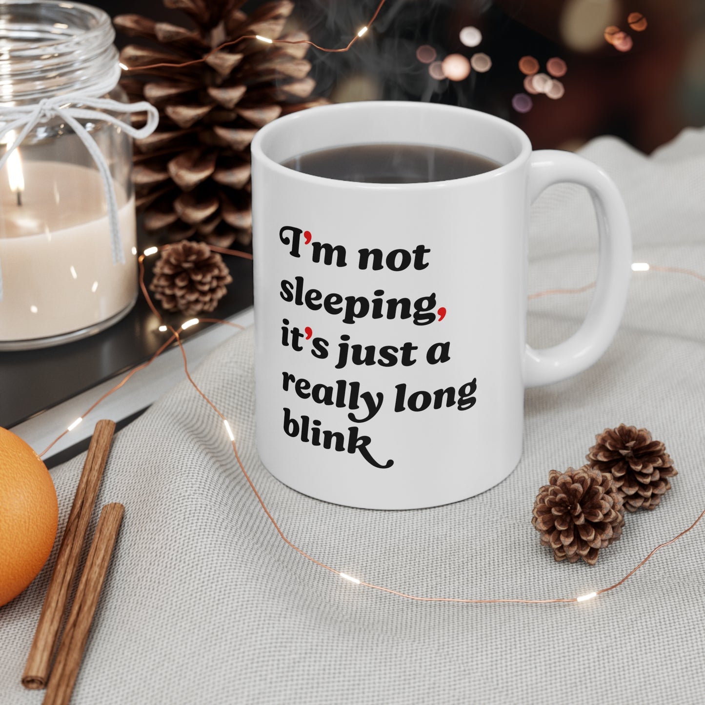 “I’m Not Sleeping, It’s Just a Really Long Blink” Ceramic Mug Coffee Cup