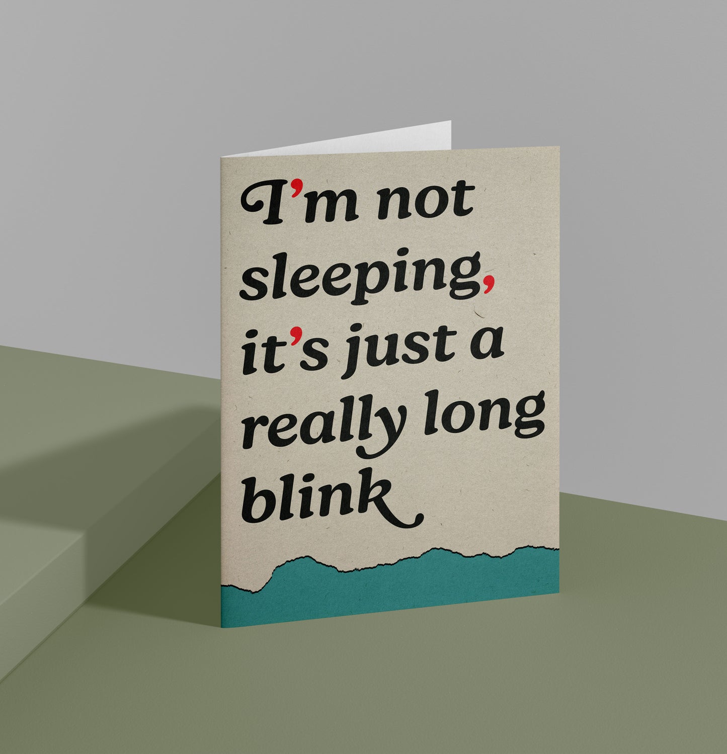 I'm Not Sleeping, It's Just A Really Long Blink - Greetings Card