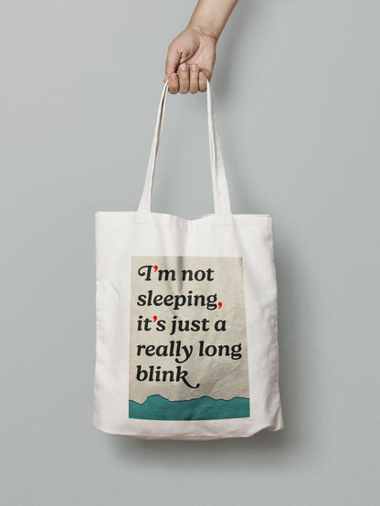 “I’m Not Sleeping, It’s Just a Really Long Blink” Tote Bag