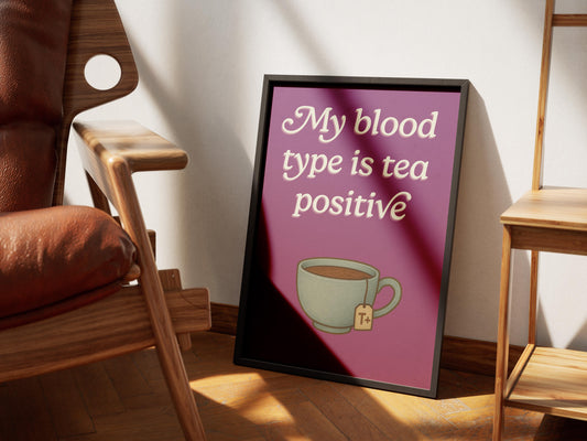 My Blood Type Is Tea Positive - Art Print